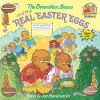 Book cover for "The Berenstain Bears and the real Easter eggs".