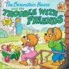 Book cover for "The Berenstain bears and the trouble with friends".